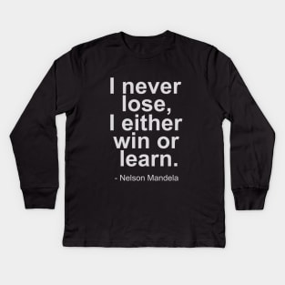 I never lose, i either win or learn - Nelson Mandela Quotes Kids Long Sleeve T-Shirt